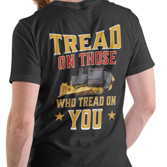 TREAD ON THOSE WHO TREAD ON YOU SHIRT