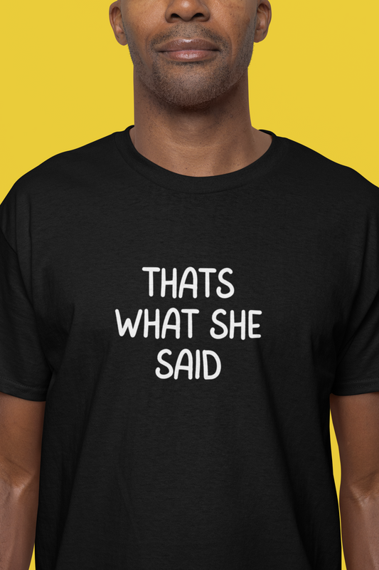 Short sleeve T shirt  THATS WHAT SHE SAID