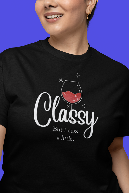 Funny short sleeve shirt. CLASSY BUT I CUSS A LITTLE