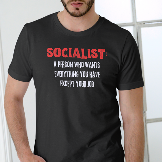 Short sleeve SOCIALIST, A PERSON THAT WANTS EVERYTHING EXCEPT YOUR JOB