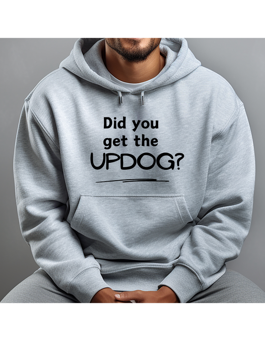 Hoodie DID YOU GET THE UPDOG