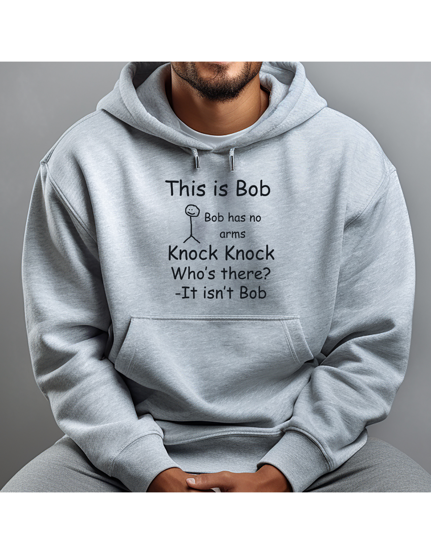 Hoodie, THIS IS BOB BOB HAS NO ARMS KNOCK KNOCK WHOS THERE IT ISNT BOB