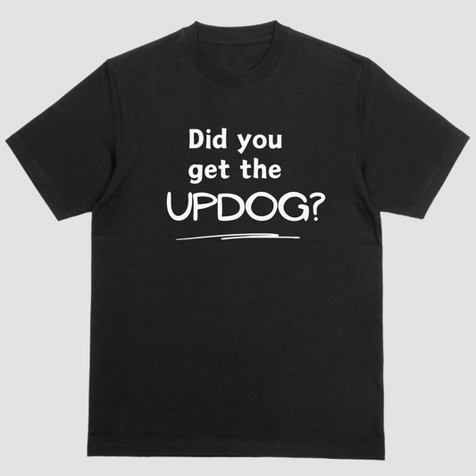 Short sleeve t-shirt. DID YOU GET THE UPDOG