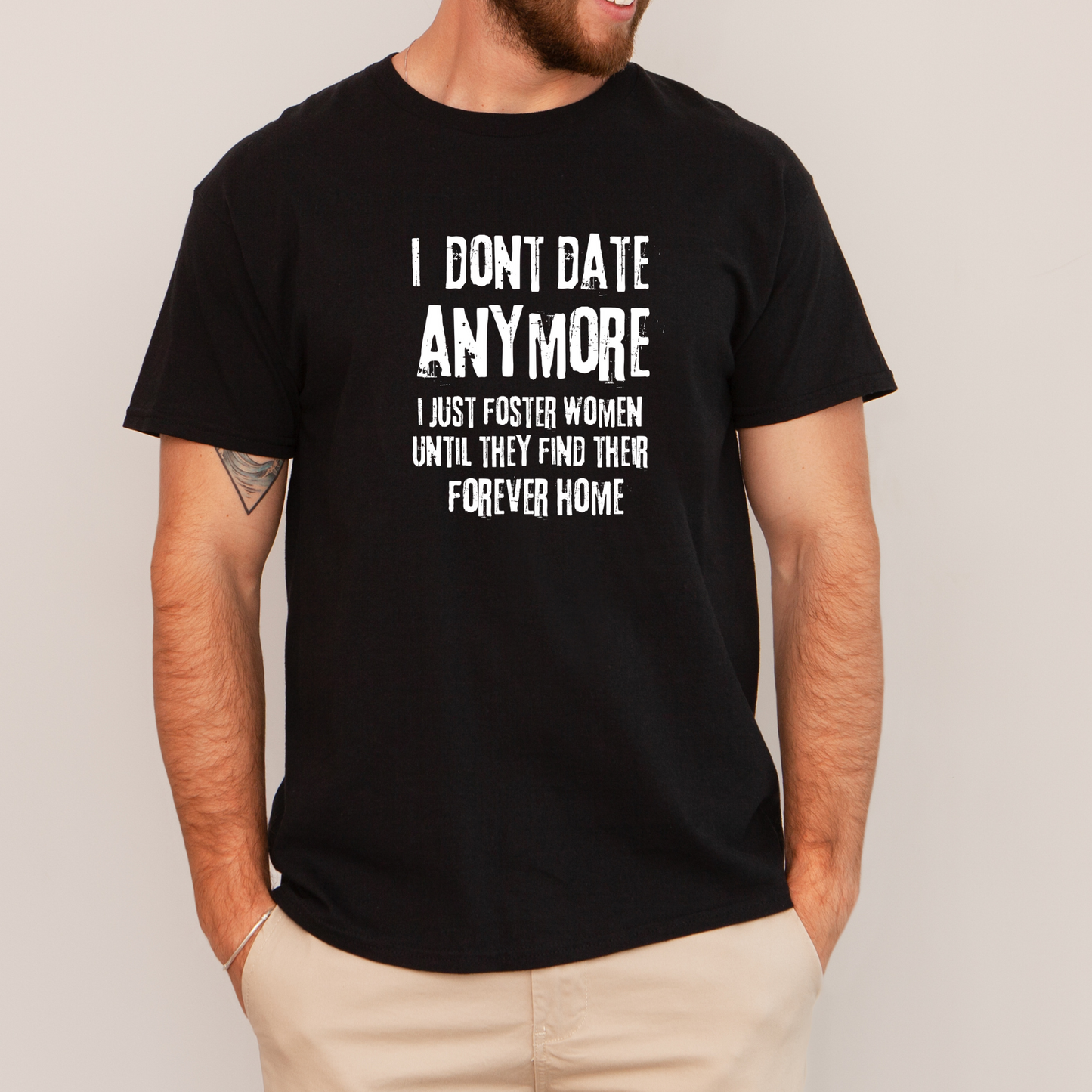 Short sleeve shirt, I DONT DATE ANYMORE I JUST FOSTER WOMEN UNTIL THEY FIND THEIR FOREVER HOME