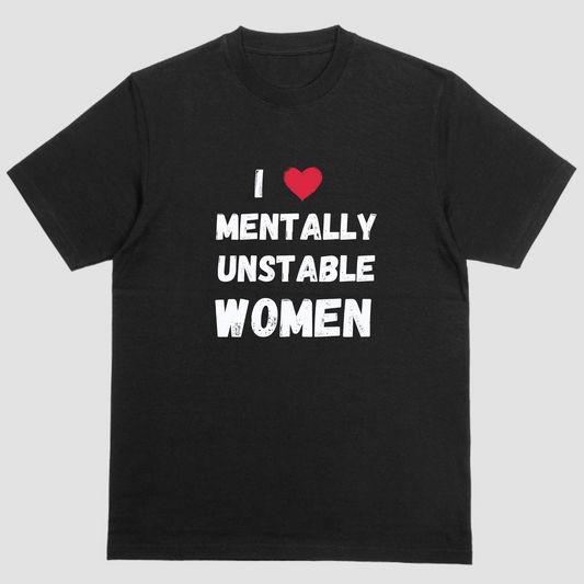 Short sleeve shirt, I LOVE MENTALLY UNSTABLE WOMEN