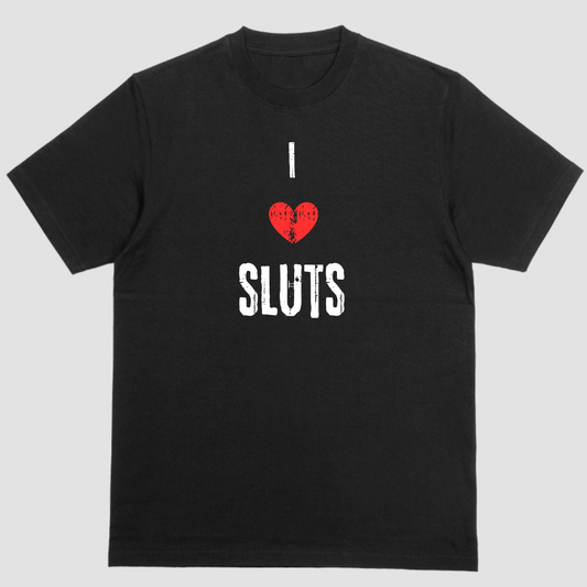 Short sleeve t-shirt. I LOVE SLUTS