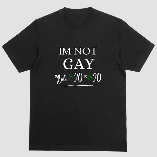 Short sleeve t-shirt. IM NOT GAY BUT $20 IS $20