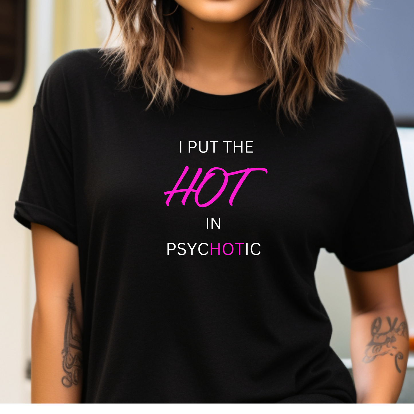 Short sleeve shirt, I PUT THE HOT IN PSYCHOTIC