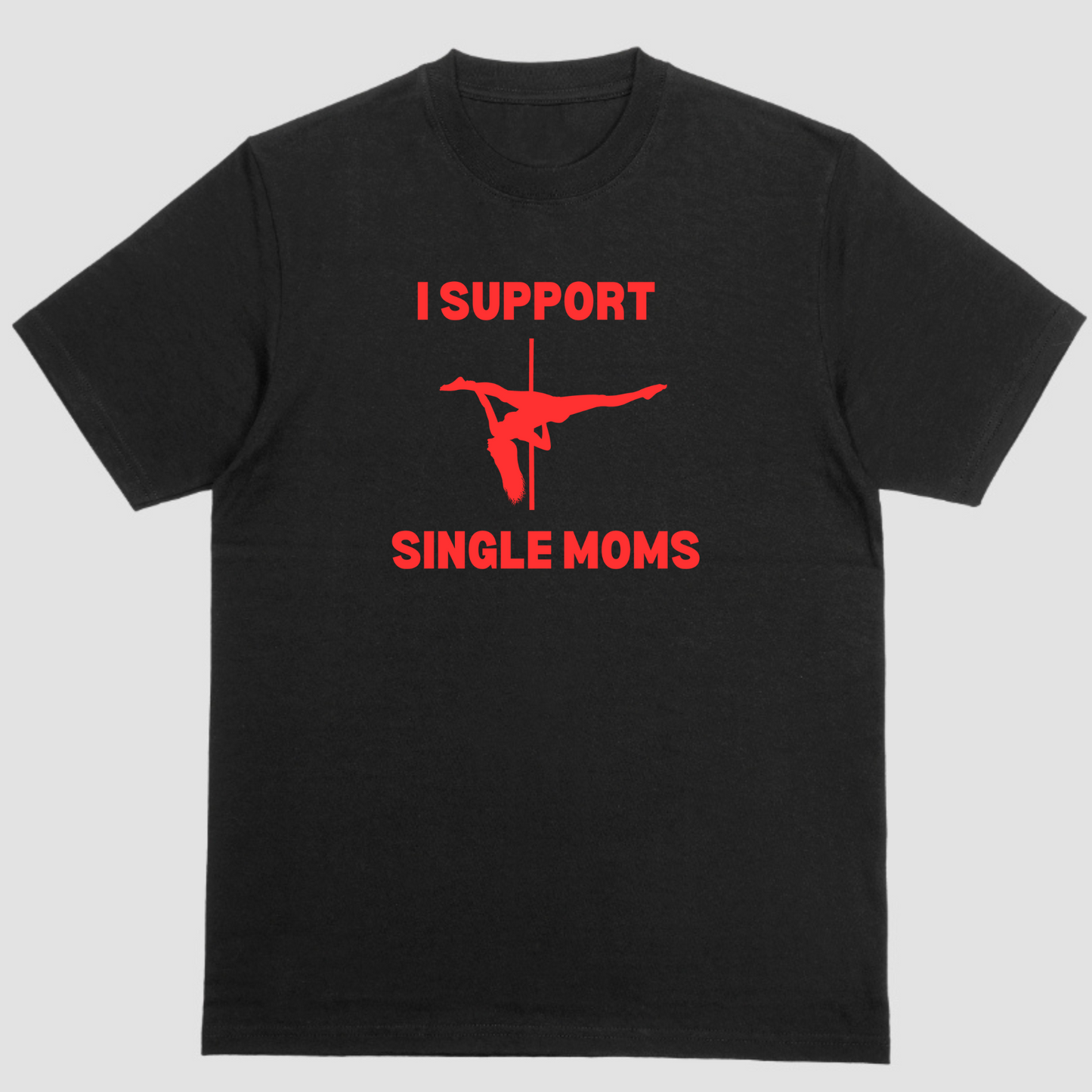 Short sleeve shirt. I SUPPORT SINGLE MOMS