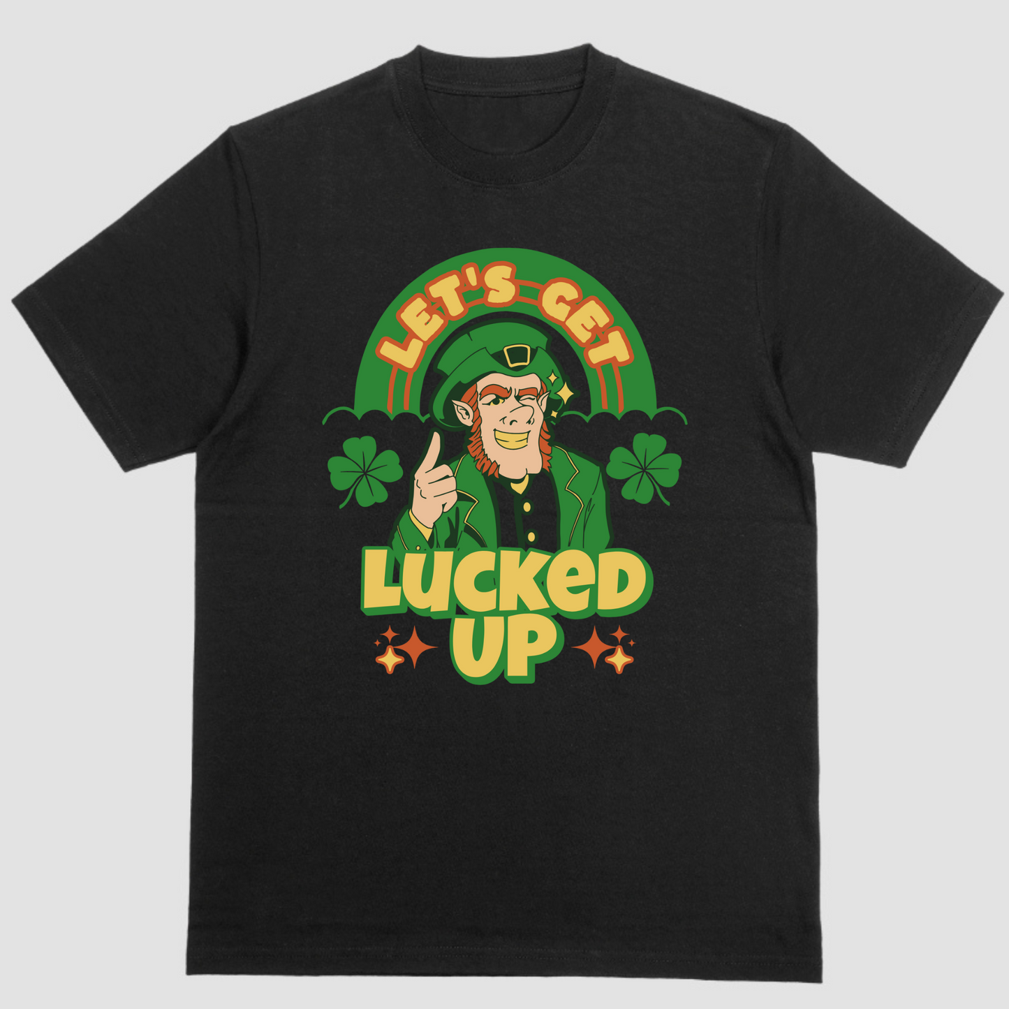 "Let's Get Lucked Up: T-Shirt for a Stylish St. Patrick's Day Celebration"