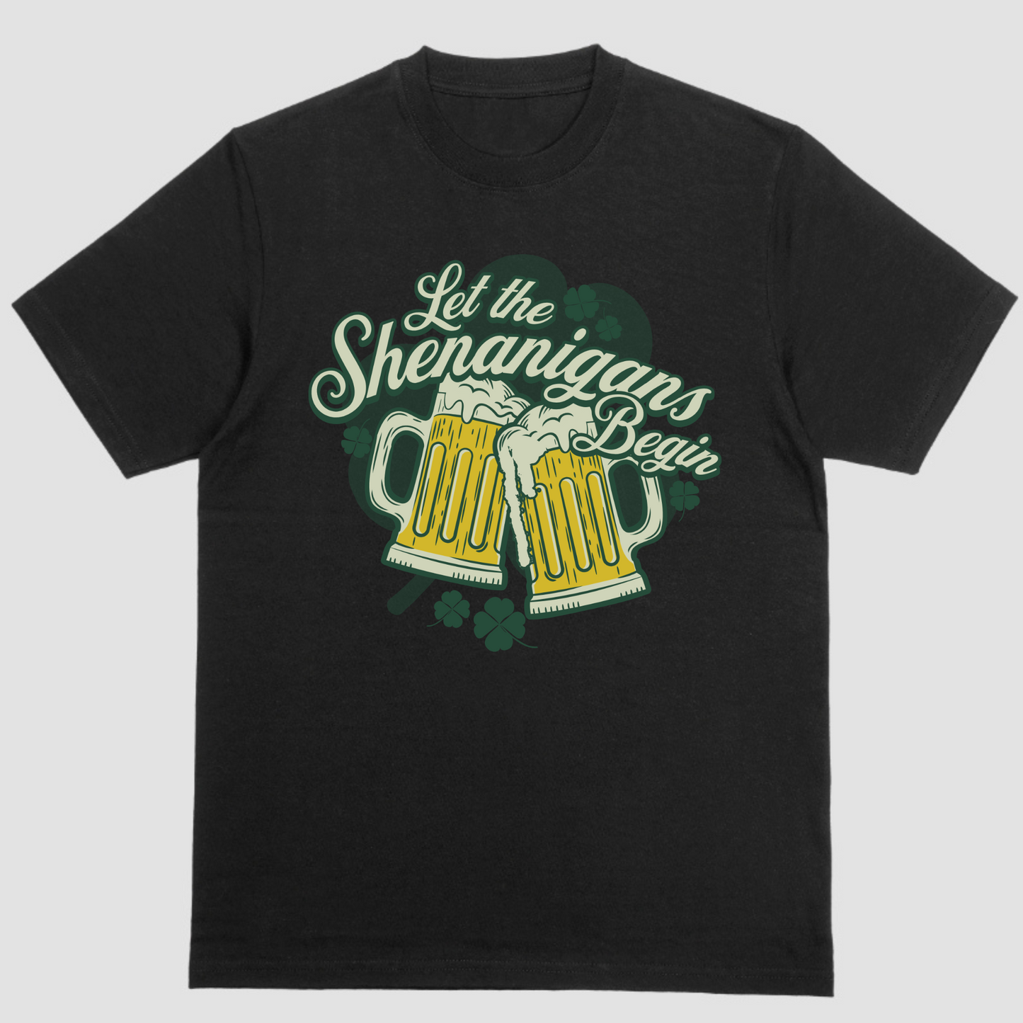 LET THE SHENANIGANS BEGIN, St Pats T Shirt