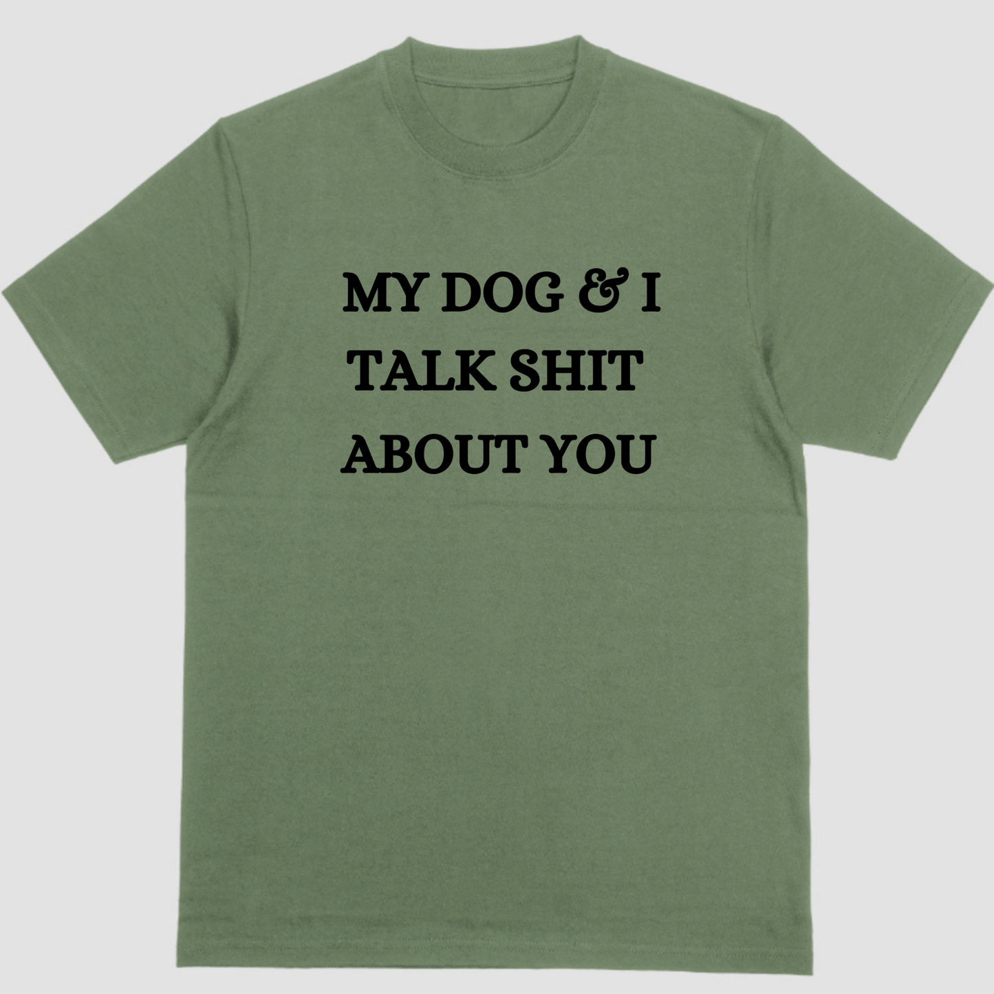 Short sleeve shirt, MY DOG AND I TALK SHIT ABOUT YOU