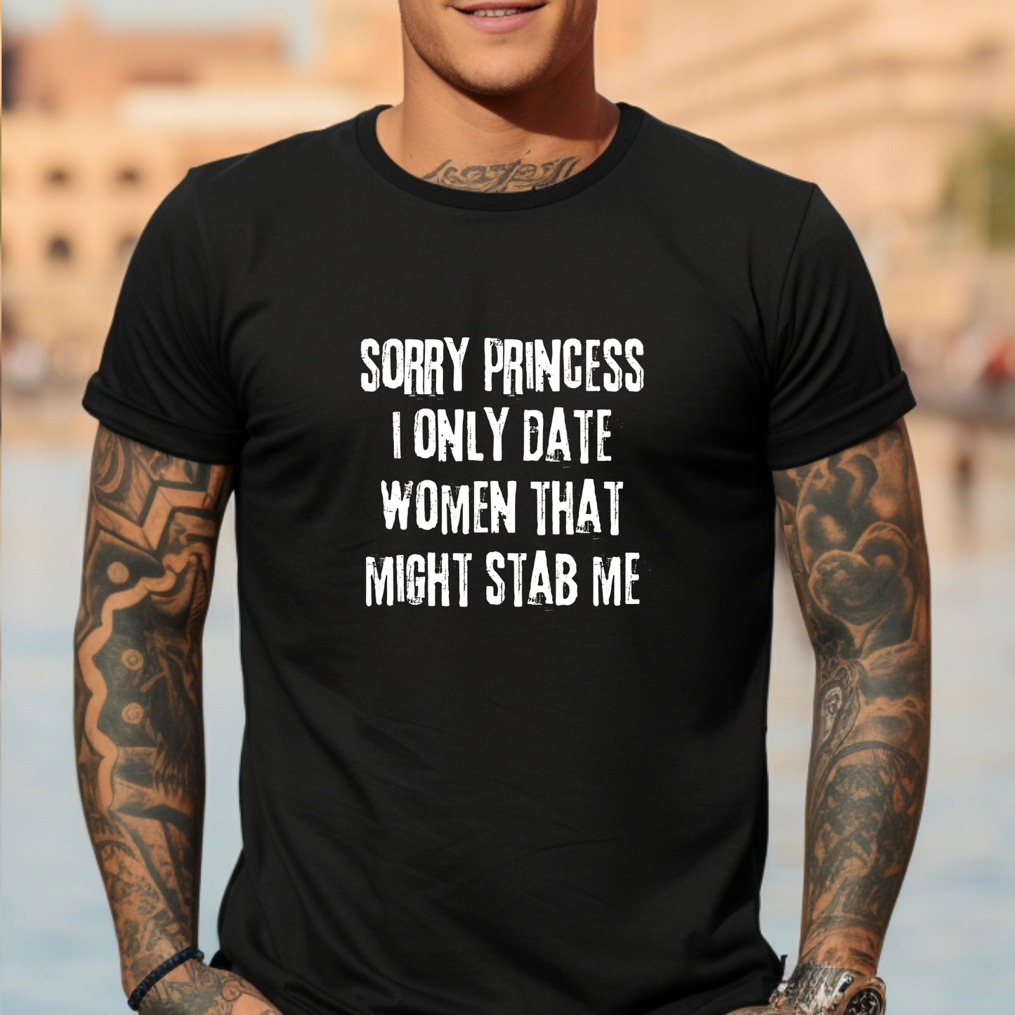 Short sleeve shirt, SORRY PRINCESS I ONLY DATE WOMEN THAT MIGHT STAB ME