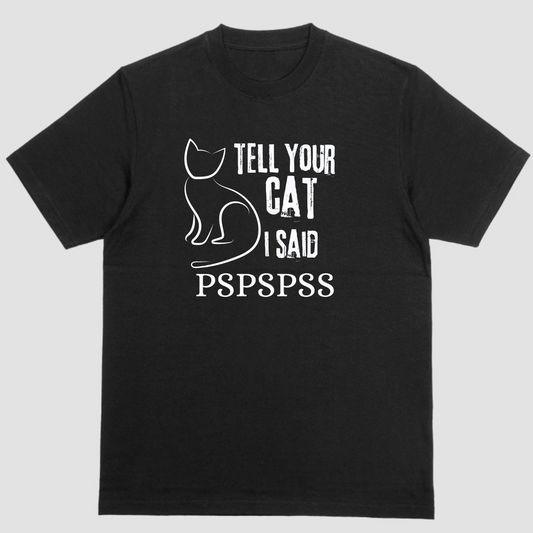 Short sleeve shirt, TELL YOUR CAT I SAID PSPSPSS