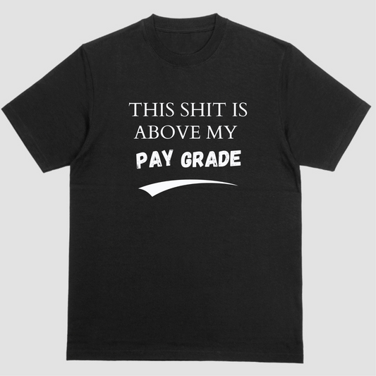 Short sleeve shirt, THIS SHIT IS ABOVE MY PAY GRADE