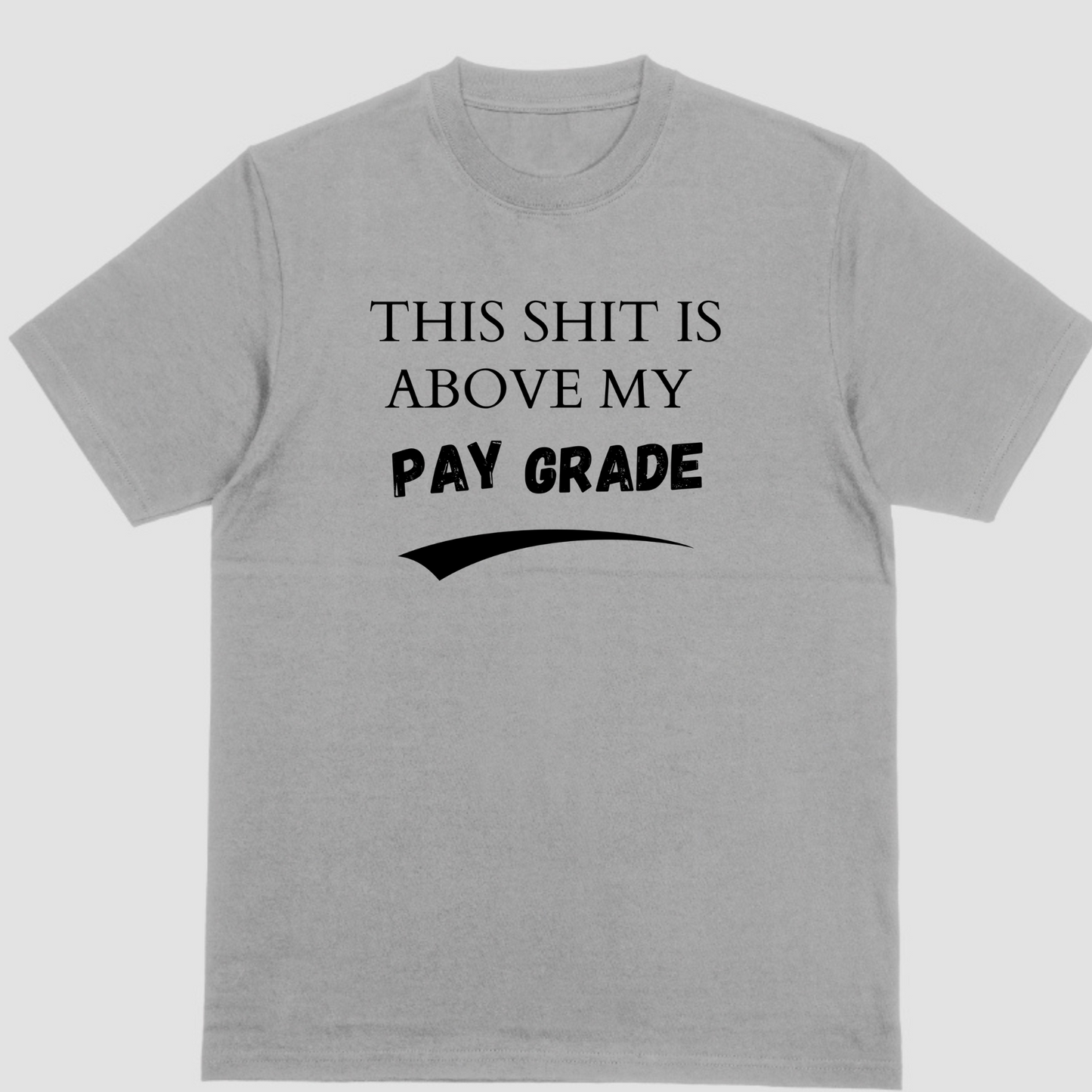 Short sleeve shirt, THIS SHIT IS ABOVE MY PAY GRADE