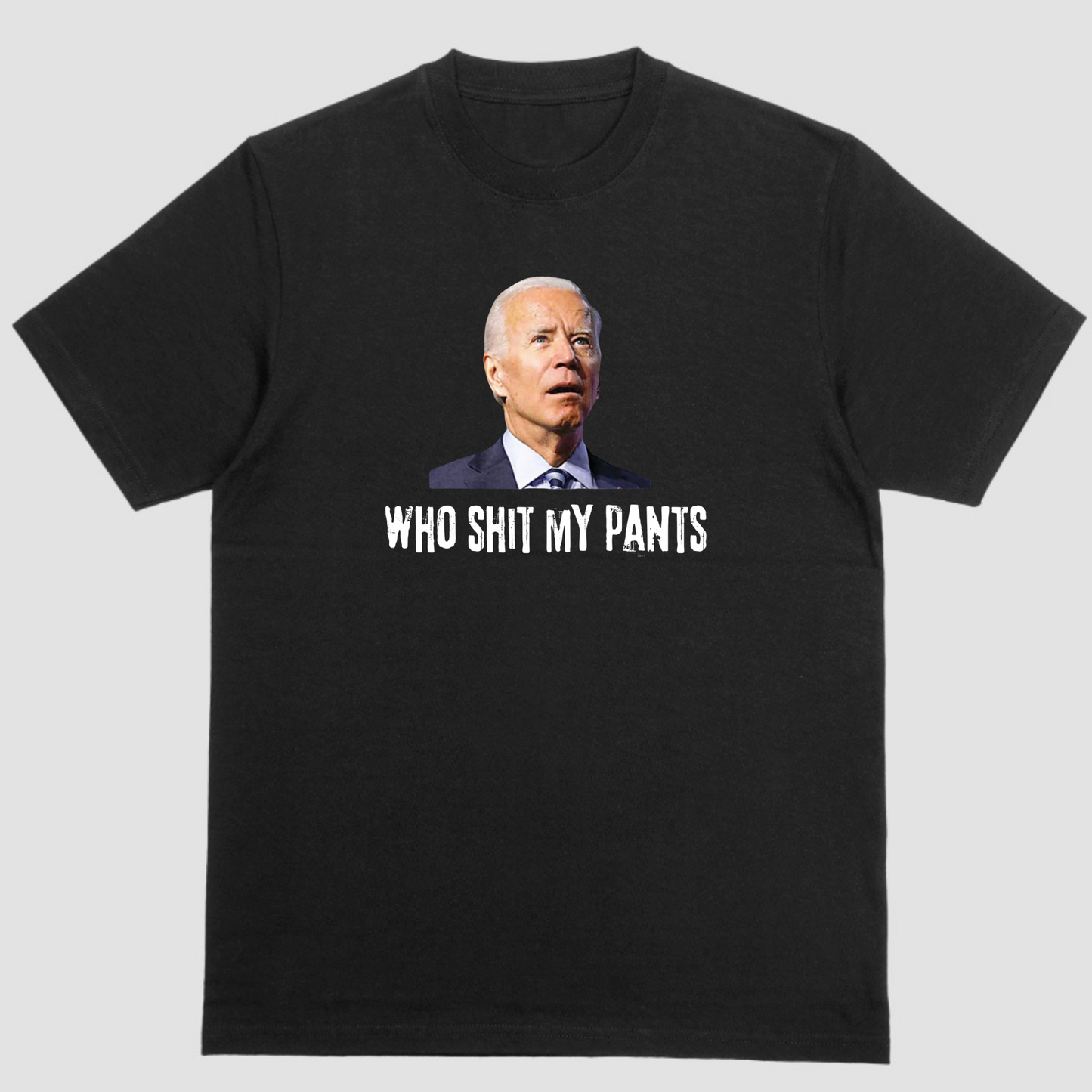 WHO SHIT MY PANTS, Biden shirt