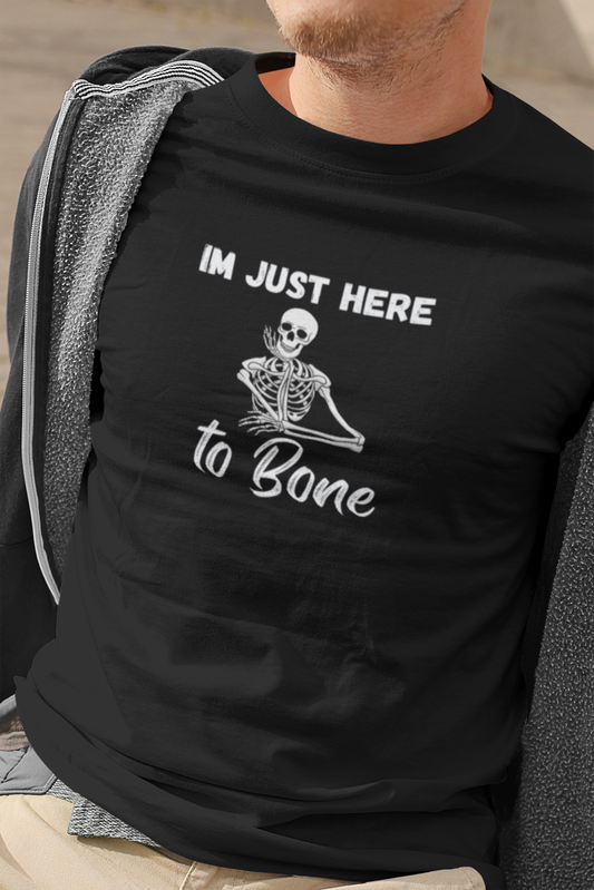 Funny short sleeve shirt. IM JUST HERE TO BONE