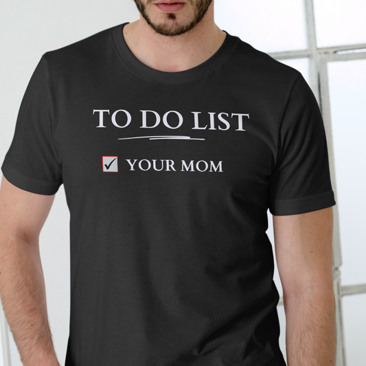 Short sleeve t-shirt. TO DO LIST, YOUR MOM